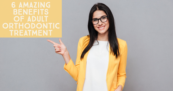 6 Amazing Benefits of Adult Orthodontic Treatment
