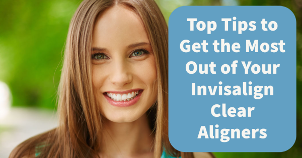 Top Tips to Get the Most Out of Your Invisalign Clear Aligners